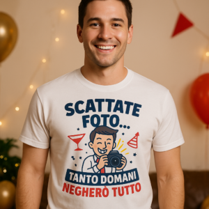 T-Shirt Scattate foto… tanto domani negherò tutto con frase ironica